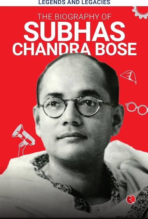 Legends and Legacies : The Biography of Subhas Chandra Bose